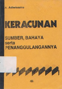 Keracunan : Sumber, Bahaya serta Penanggulangannya