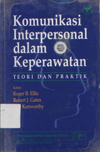 Komunikasi Interpersonal Dalam Keperawatan : Teori Dan Praktik