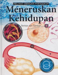 Melihat Dengan Mikroskop Tubuh Manusia Jilid 4: Meneruskan Kehidupan