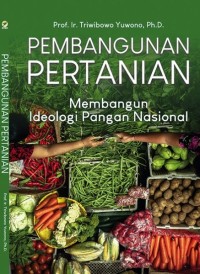 Pembangunan Pertanian: membangun ideologi pangan nasional