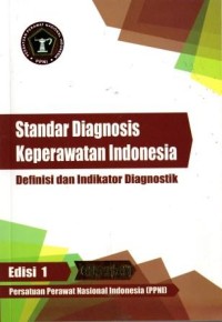 Standar Diagnosis Keperawatan Indonesia; Definisi dan Indikator Diagnostik Edisi 1 Cet. III