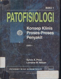 Patofisiologi: Konsep Klinis Proses-proses Penyakit = Pathophysiology Clinical Concepts of Disease Processes Buku 1