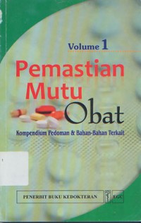 Pemastian Mutu Obat Kompendium Pedoman & Bahan-Bahan Terkait Volume 1