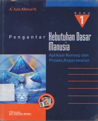 Pengantar Kebutuhan Dasar Manusia : Aplikasi konsep dan Proses Keperawatan Buku 1