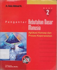 Pengantar Kebutuhan Dasar Manusia : Aplikasi Konsep dan Proses Keperawatan Buku 2