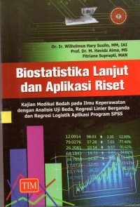 Biostatistika LAnjut dan Aplikasi Riset; Kajian Medikal Bedah pada Ilmu Keperawatan dengan Analisis Uji Beda. Regresi Linier Berganda dan Regresi Aplikasi Program SPSS