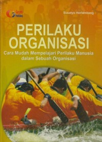 Perilaku Organisasi: cara mudah mempelajari perilaku manusia dalam sebuah organisasi