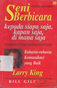 Seni Berbicara Kepada Siapa Saja, Kapan Saja, di Mana Saja: Rahasia-rahasia Komunikasi yang Baik