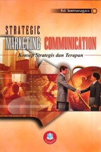 Strategic Marketing Communication: konsep strategis dan terapan