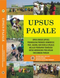 Image of UPSUS PAJALE: upaya khusus (UPSUS) peningkatan produksi komoditas padi, jagung, dan kedelai (PAJALE) melalui penerapan teknologi untuk mendukung pencapaian swasembada pangan