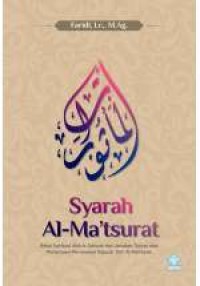 Image of Syarah Al-Ma'tsurat: bekal spritiual aktivis dakwah dan jawaban tuntas atas pertanyaan-pertanyaan seputar zikir Al-Ma'tsurat