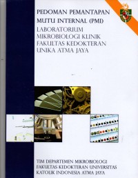 Image of Pedoman Pemantapan Mutu Internal (PMI): laboratorium mikrobiologi klinik Fakultas Kedokteran Unika Atma Jaya