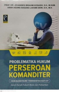 Problematika Hukum Perseroan Komanditer (Commanditaire Vennootschap/CV) dalam Ranah Hukum Bisnis dan Perbankan