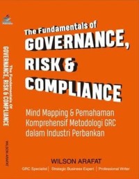 The Fundamentals of Governance, Risk & Compliance: mind mapping & pemahaman komprehensif metodologi GRC dalam industri perbankan