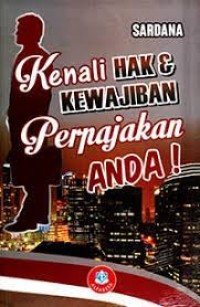 Kenali Hak & Kewajiban Perpajakan Anda!