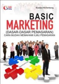 Basic Marketing (Dasar-dasar Pemasaran): cara mudah memahami ilmu pemasaran