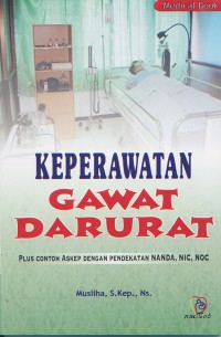 Keperawatan Gawat Darurat; Plus Contoh Askep dengan Pendekatan NANDA, NIC, NOC