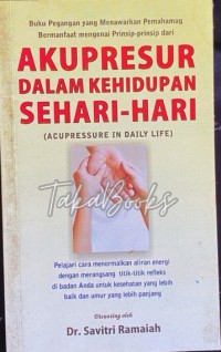 Buku Pegangan yang Menawarkan Pemahaman Bermanfaat mengenai Prinsip-prinsip dari Akupresur dalam Kehidupan Sehari-hari (Acupressure in Daily Life)