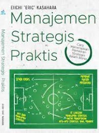 Manajemen Strategis Praktis: cara menerapkan pemikiran strategis dalam bisnis