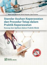 Image of Standar Asuhan Keperawatan dan Prosedur Tetap dalam Praktik Keperawatan: Konsep dan Aplikasi dalam Praktik Klinik