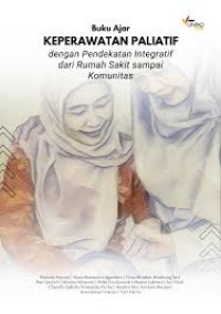 Buku Ajar Keperawatan Paliatif dengan Pendekatan Integratif dari Rumah Sakit sampai Komunitas