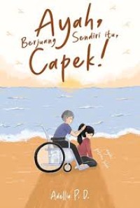 Image of Ayah, Berjuang Sendiri itu, Capek!: Adaptasi dari konten tiktok maaf Ayah, putrimu lelah