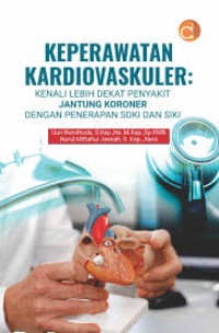 Image of Keperawatan Kardiovaskuler: kenali lebih dekat penyakit jantung koroner dengan penerapan SDKI dan SIKI