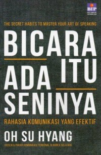 Bicara Itu Ada Seninya; Rahasia Komunikasi yang Efektif