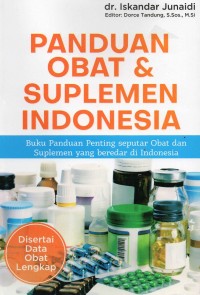 Panduan Obat dan Suplemen Indonesia: buku panduan penting seputar obat dan suplemen yang beredar di Indonesia