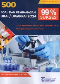 500 Soal dan Pembahasan UKAI/UKMPPAI 2024: Siap menjadi apoteker kompeten! Edisi VI: April 2024