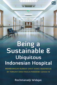 Image of Being a Sustainable & Ubiquitous Indonesian Hospital: membangun rumah sakit khas Indonesia di tengah dan pasca-pandemi covid-19