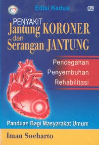 Image of Penyakit JAntung Koroner dan Serangan Jantung; Pencegahan, Penyembuhan, Rehabilitasi PAnduan BAgi MAsyarakat Umum