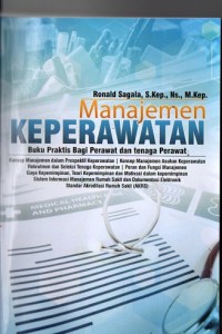 Manajemen Keperawatan: konsep praktis bagi mahasiswa dan tenaga keperawatan