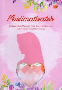 Muslimativator: berbagai kisah muslimah tetap jernih dan berharga dalam situasi yang tidak terduga