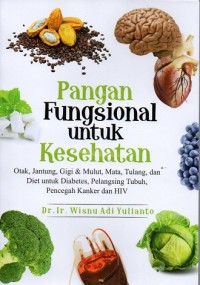 Image of Pangan Fungsional untuk Kesehatan: otak, jantung, gigi & mulut, mata, tulang, dan diet untuk diabetes, pelangsing tubuh, pencegah kanker dan HIV