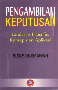 Image of Pengambilan Keputusan: landasan filosofis, konsep, dan aplikasi