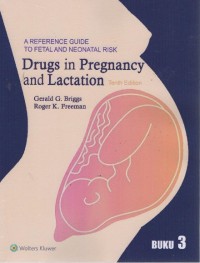 Drugs in Pregnancy and Lactation: a reference guide to fetal and neonatal risk Tenth Edition Buku 3