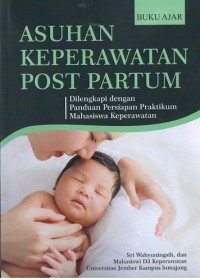 Image of Buku Ajar Asuhan Keperawatan Post Partum: dilengkapi dengan panduan persiapan praktikum mahasiswa keperawatan