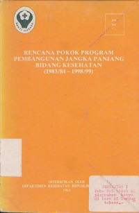 Image of Rencana Pokok Program Pembangunan Jangka Panjang Bidang Kesehatan (1983/84-1998/99)