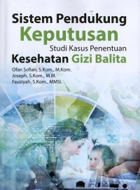 Sistem Pendukung Keputusan Studi Kasus Penentuan Kesehatan Gizi Balita