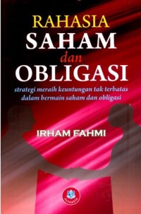 Rahasia Saham dan Obligasi: strategi meraih keuntungan tak terbatas dalam bermain saham dan obligasi