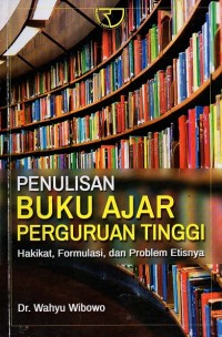 Penulisan Buku Ajar Perguruan Tinggi: hakikat Formulasi dan problem etisnya